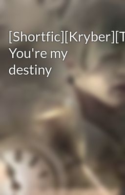 [Shortfic][Kryber][T] You're my destiny