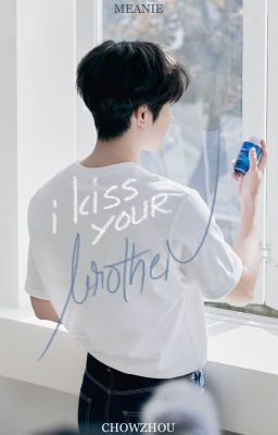 [SHORTFIC] meanie | i kiss your brother