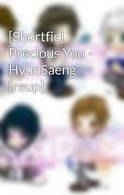 [Shortfic] Precious You - HyunSaeng [reup]