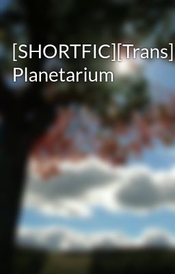 [SHORTFIC][Trans] Planetarium