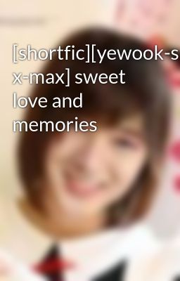 [shortfic][yewook-suju][gift x-max] sweet love and memories