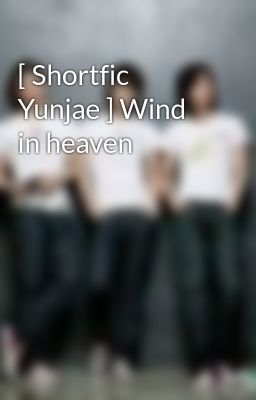 [ Shortfic Yunjae ] Wind in heaven