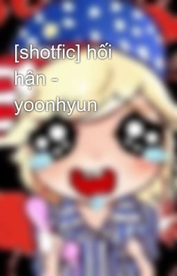 [shotfic] hối hận - yoonhyun