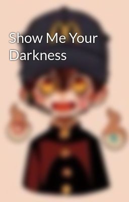 Show Me Your Darkness