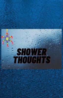 Shower thoughts