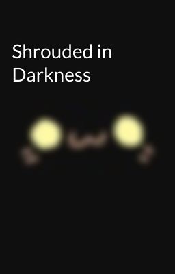 Shrouded in Darkness