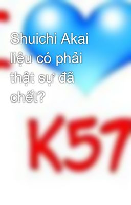 Shuichi Akai liệu có phải thật sự đã chết?