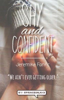 Shy and Confident - (Jeremike Fan-fiction)