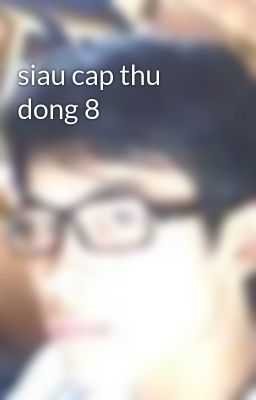 siau cap thu dong 8