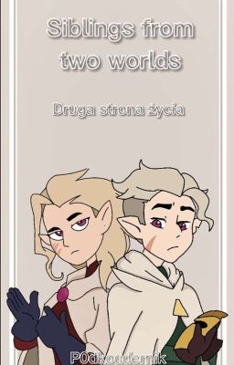 Siblings from two worlds: Druga strona życia || Owl House