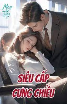 SIÊU CẤP CƯNG CHIỀU 1 - Mạn Tây