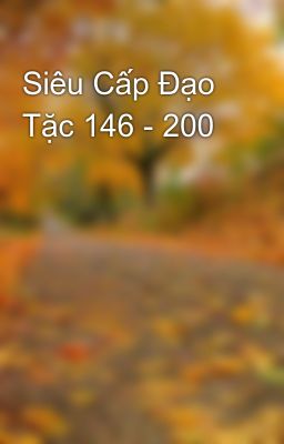 Siêu Cấp Đạo Tặc 146 - 200