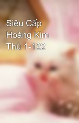 Siêu Cấp Hoàng Kim Thủ 1-122