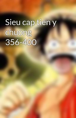 Sieu cap tien y chuong 356-400