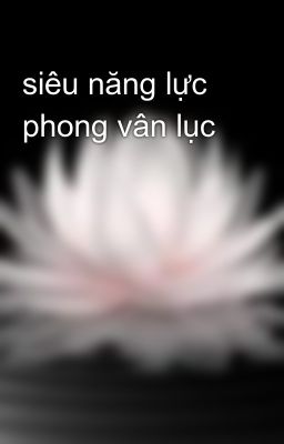 siêu năng lực phong vân lục