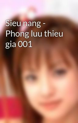 Sieu nang - Phong luu thieu gia 001