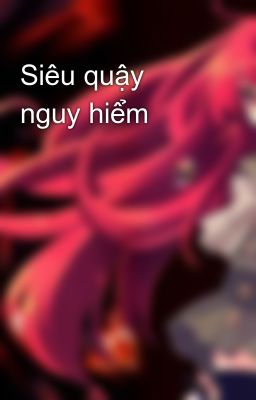 Siêu quậy nguy hiểm