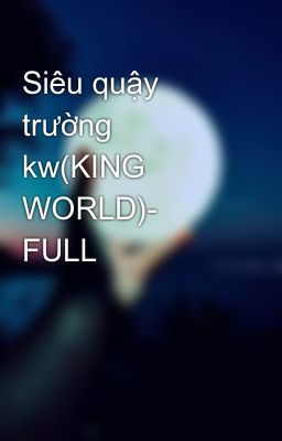 Siêu quậy trường kw(KING WORLD)- FULL