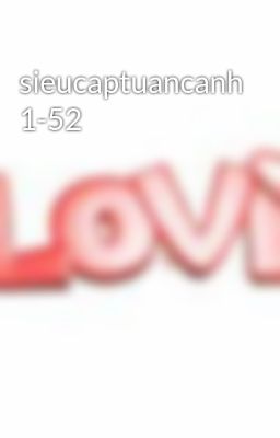 sieucaptuancanh 1-52