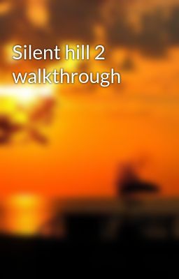 Silent hill 2 walkthrough