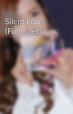 Silent Love (Full) - Jeti