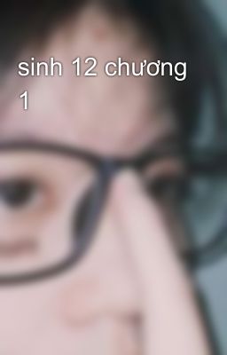 sinh 12 chương 1