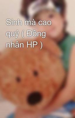 Sinh mà cao quý ( Đồng nhân HP )