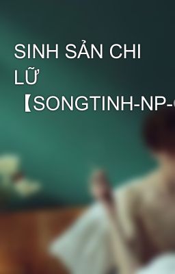 SINH SẢN CHI LỮ  【SONGTINH-NP-CAOH】