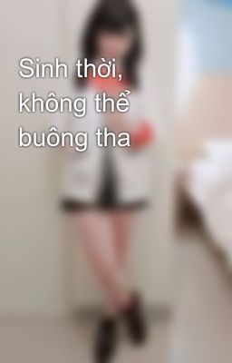 Sinh thời, không thể buông tha