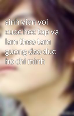 sinh vien voi cuoc hoc tap va lam theo tam guong dao duc ho chi minh