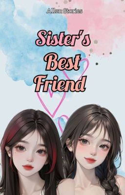 Sister's Best Friend (AVAILABLE ON NOVELAH/FINOVEL/STORYON)