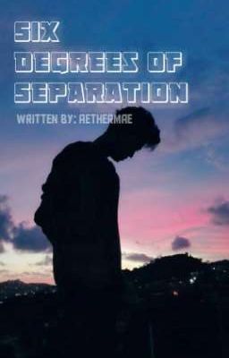 Six Degrees Of Separation (One Shot Story) [COMPLETED]