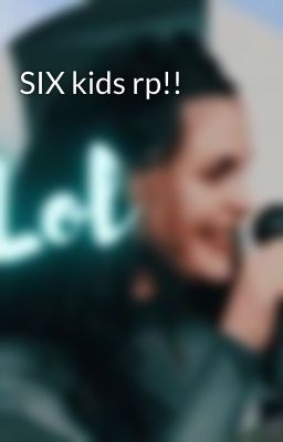 SIX kids rp!!