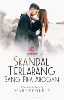 Skandal Terlarang Sang Pria Arogan (21+) [Terbit di GOODNOVEL]