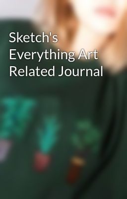 Sketch's Everything Art Related Journal