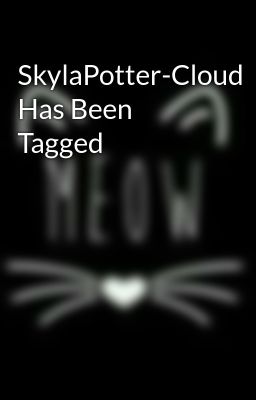 SkylaPotter-Cloud Has Been Tagged