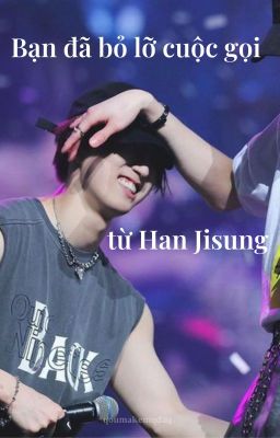 SKZ|Hyunsung| Bạn đã bỏ lỡ cuộc gọi từ Han Jisung