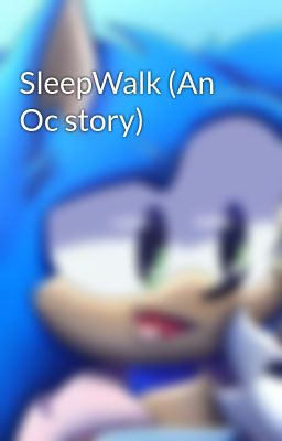 SleepWalk (An Oc story)