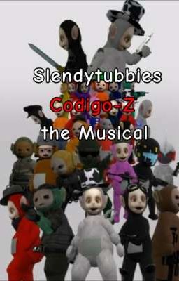 Slendytubbies Codigo-Z The Musical au