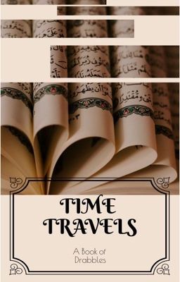 [Slowly Ongoing] Time Travels: A Book of Drabbles