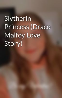 Slytherin Princess (Draco Malfoy Love Story)