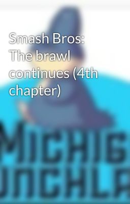 Smash Bros: The brawl continues (4th chapter)