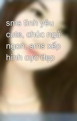 sms tình yêu cute, chúc ngủ ngon, sms xếp hình cực đẹp