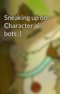 Sneaking up on Character.ai bots :)