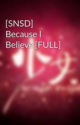 [SNSD] Because I Believe [FULL]
