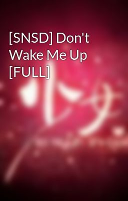 [SNSD] Don't Wake Me Up [FULL]