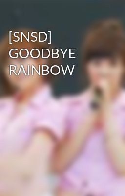 [SNSD] GOODBYE RAINBOW