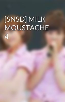 [SNSD] MILK MOUSTACHE 4