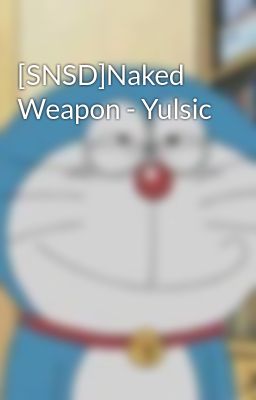 [SNSD]Naked Weapon - Yulsic
