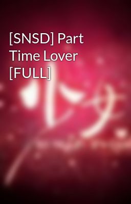 [SNSD] Part Time Lover [FULL]